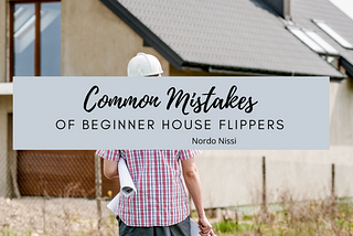 Common Mistakes of Beginner House Flippers