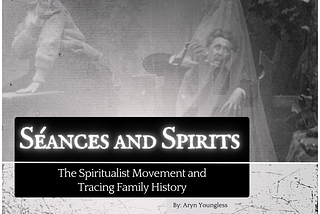 Séances and Spirits: The Spiritual Movement and Tracing Family History