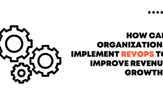 How can organisations implement RevOps to improve revenue growth?