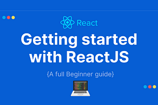 How to start and setup the ReactJS project? — A full Beginner guide