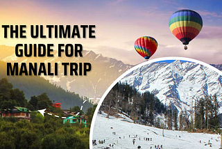Travel guide for manali trip