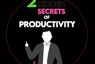 Two Secret Habits to Boost Your Productivity Without Apps or Systems