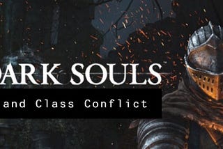 Marx Souls —Dark Souls and Class Conflict