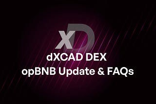 dXCAD Update — opBNB Release, Farms & FAQ