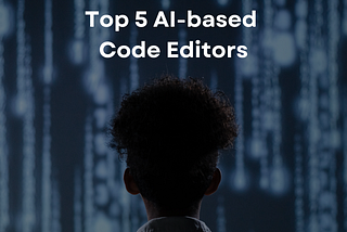 top 5 AI-based code editors article