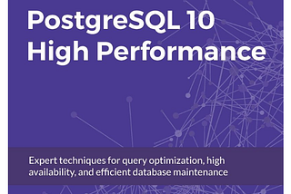 PostgreSQL 10 High Performance — A review