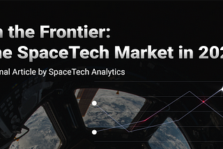 On the Frontier: The SpaceTech Market in 2021