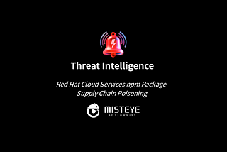 Threat Intelligence | Red Hat Cloud Services npm Package Supply Chain Poisoning