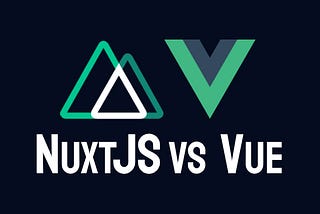 When should you Use Nuxt.js instead of Vue.js?