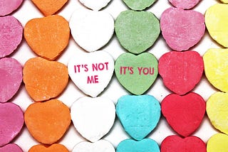 picture of candies that say “it’s not me it’s you”