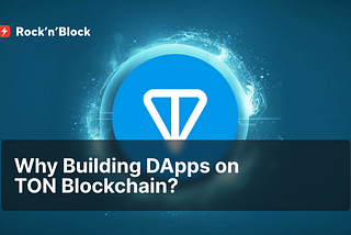 Why Develop DApps on TON Blockchain?