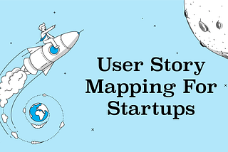 User Story Mapping For Startups