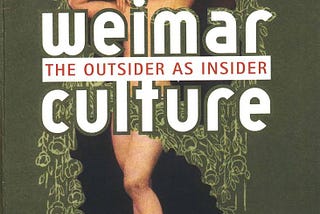 Weimar Culture: The Outsider as Insider