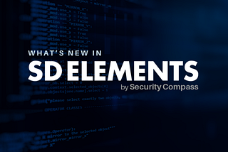 What’s New in Our Latest Version of SD Elements (January 2019 — June 2019)