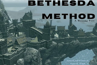 The Bethesda Method (A Writing Post)