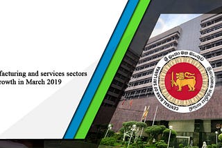 Sri Lanka’s manufacturing and services sectors record growth in March 2019