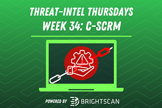 BrightScan #ThreatIntelThursday | Cyber Supply Chain Risk Management (C-SCRM) 👩‍💻