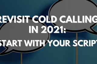 Revisit Cold Calling In 2021: Start With Your Script