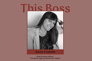 This Boss: Karen Costello, CCO of The Martin Agency