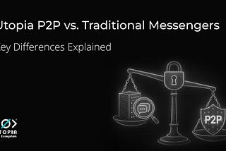 Utopia P2P vs. Traditional Messengers: Key Differences Explained