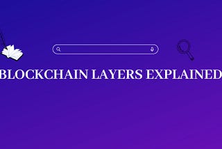 Blockchain Layers Explained