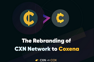 THE REBRANDING OF CXN NETWORK TO COXENA AND $COX TOKEN SALE