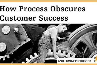 How Process Obscures Customer Success