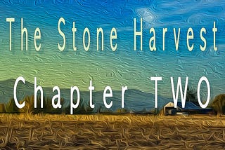 The Stone Harvest — Chapter Two