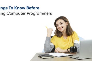 Things To Know Before Hiring Computer Programmers