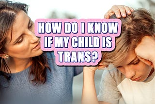 How Do I Know if My Child is Transgender?