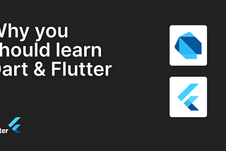 Why you should learn Dart and Flutter