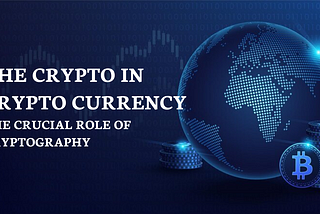 THE “CRYPTO” IN CRYPTOCURRENCY: THE ROLE OF CRYPTOGRAPHY