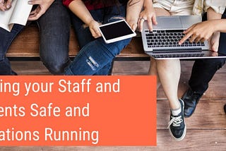 Keeping Your Staff And Students Safe And Operations Running