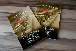 Unearthing the Past by W.L. Brooks