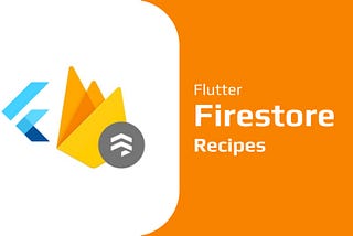 Flutter Recipes 2 — Firebase Firestore Recipes
