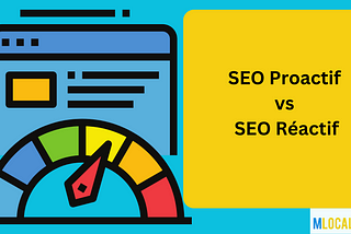 Référencement naturel Proactif vs référencement naturel Réactif en Seine et Marne