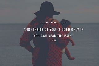 Fire inside of you is good only if you can bear the Pain.