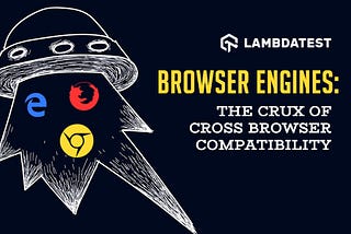 Browser Engines: The Crux Of Cross Browser Compatibility