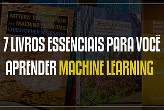 7 livros essenciais para aprender machine learning