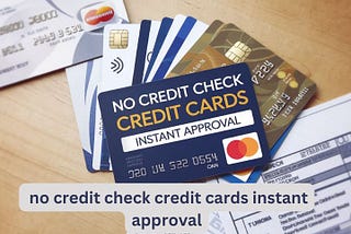 no credit check credit cards instant approval