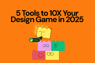 Bright orange background with the text ‘5 Tools to 10X Your Design Game in 2025’ in bold black font. Below the text, a playful illustration of colorful building blocks with smiling faces is stacked together. One yellow block is slightly tilted on top, with an arrow pointing to it and a name tag labeled ‘Rehan’ appearing next to it.