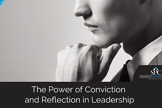 The Power of Conviction and Reflection in Leadership