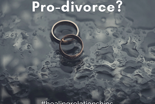 Pro-Marriage or Pro-Divorce?