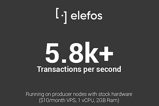 Elefos Testnet achieves 5.8k+ TPS on producer nodes with stock hardware