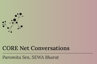 CORE Net Conversations — Paromita Sen from SEWA