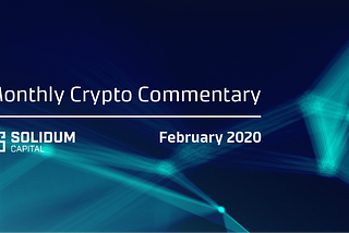 Monthly Crypto Commentary — February 2020
