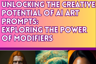 Unlocking the Creative Potential of AI-Generated Art Prompts: Exploring the Power of Modifiers