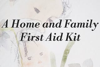 A Home and Family First Aid Kit