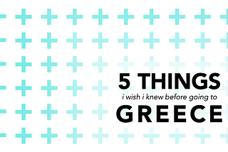 5 Things I Wish I Knew Before Going To Greece