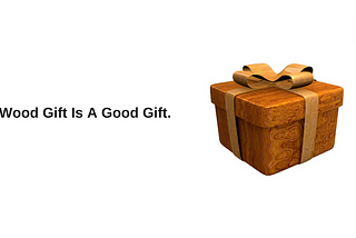 Wood Gift is a Good Gift.